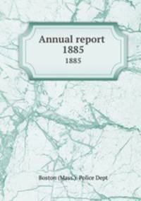 Annual report . 1885