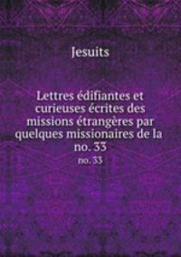 Lettres difiantes et curieuses crites des missions trangres par quelques missionaires de la .. no. 33