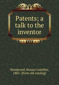 Patents; a talk to the inventor