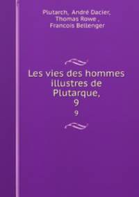 Les vies des hommes illustres de Plutarque,. 9