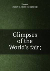 Glimpses of the World`s fair;