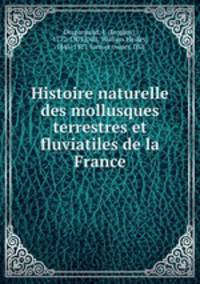 Histoire naturelle des mollusques terrestres et fluviatiles de la France