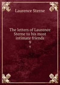 The letters of Laurence Sterne to his most intimate friends. 9