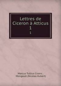 Lettres de Ciceron Atticus. 1
