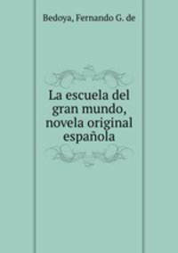 La escuela del gran mundo, novela original espaola