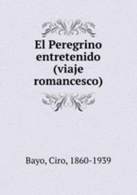 El Peregrino entretenido (viaje romancesco)