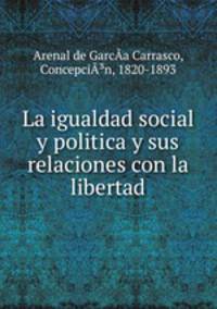 La igualdad social y politica y sus relaciones con la libertad