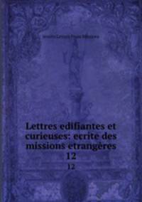 Lettres edifiantes et curieuses: ecrite des missions etrangres. 12