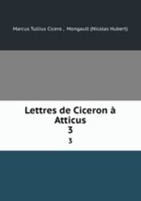 Lettres de Ciceron Atticus. 3