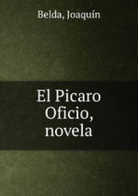 El Picaro Oficio, novela