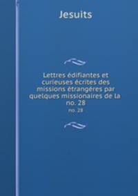 Lettres difiantes et curieuses crites des missions trangres par quelques missionaires de la .. no. 28