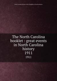 The North Carolina booklet : great events in North Carolina history. 1911