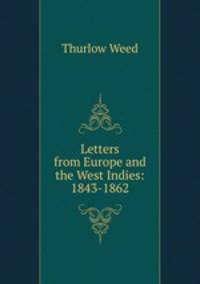 Letters from Europe and the West Indies: 1843-1862