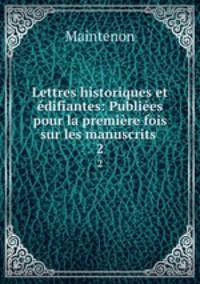 Lettres historiques et difiantes: Publies pour la premire fois sur les manuscrits .. 2