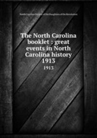 The North Carolina booklet : great events in North Carolina history. 1913