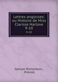 Lettres angloises: ou Histoire de Miss Clarisse Harlove. 9-10