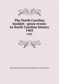 The North Carolina booklet : great events in North Carolina history. 1903