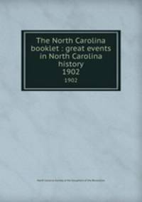 The North Carolina booklet : great events in North Carolina history. 1902