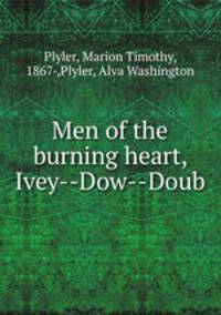 Men of the burning heart, Ivey--Dow--Doub