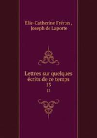 Lettres sur quelques crits de ce temps. 13