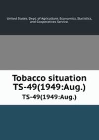 Tobacco situation. TS-49(1949:Aug.)