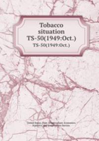 Tobacco situation. TS-50(1949:Oct.)