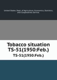 Tobacco situation. TS-51(1950:Feb.)