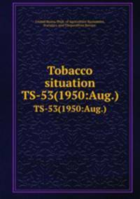 Tobacco situation. TS-53(1950:Aug.)