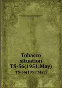 Tobacco situation. TS-56(1951:May)