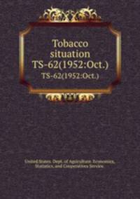 Tobacco situation. TS-62(1952:Oct.)