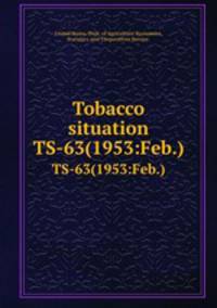 Tobacco situation. TS-63(1953:Feb.)