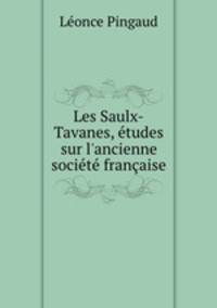 Les Saulx-Tavanes, tudes sur l`ancienne socit franaise