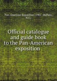 Official catalogue and guide book to the Pan-American exposition