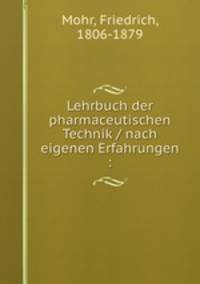 Lehrbuch der pharmaceutischen Technik / nach eigenen Erfahrungen :