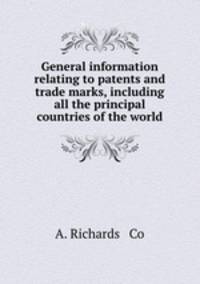 General information relating to patents and trade marks, including all the principal countries of the world