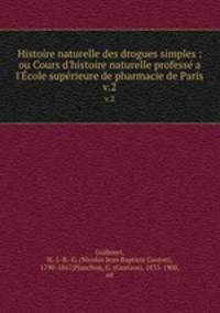 Histoire naturelle des drogues simples : ou Cours d`histoire naturelle profess a l`cole suprieure de pharmacie de Paris. v.2