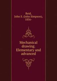 Mechanical drawing. Elementary and advanced