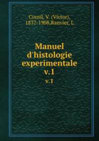 Manuel d`histologie experimentale. v.1