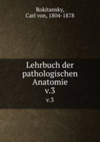 Lehrbuch der pathologischen Anatomie. v.3