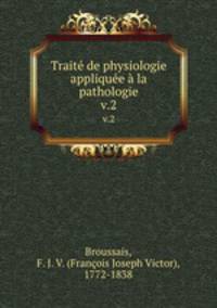 Trait de physiologie applique la pathologie. v.2