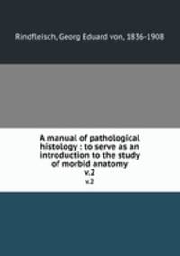 A manual of pathological histology : to serve as an introduction to the study of morbid anatomy. v.2