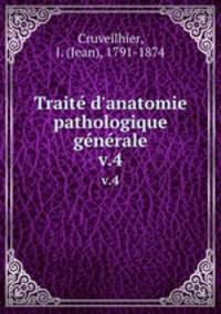 Trait d`anatomie pathologique gnrale. v.4