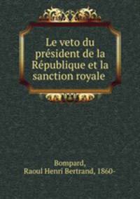 Le veto du president de la Republique et la sanction royale