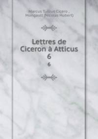 Lettres de Ciceron Atticus. 6
