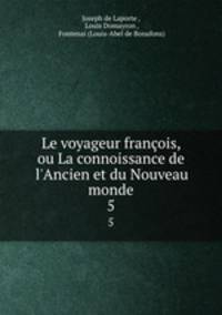 Le voyageur franois, ou La connoissance de l`Ancien et du Nouveau monde. 5