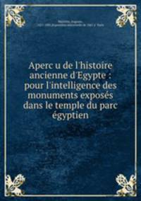 Apercu de l`histoire ancienne d`Egypte : pour l`intelligence des monuments exposes dans le temple du parc egyptien