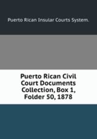 Puerto Rican Civil Court Documents Collection, Box 1, Folder 50, 1878.