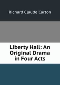 Liberty Hall: An Original Drama in Four Acts