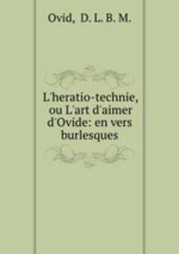 L`heratio-technie, ou L`art d`aimer d`Ovide: en vers burlesques