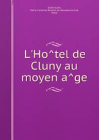 L`Hotel de Cluny au moyen age